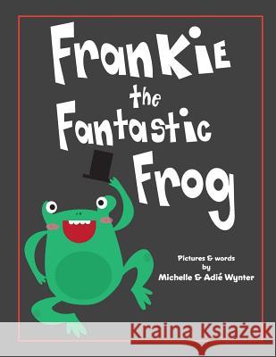 Frankie the Fantastic Frog Michelle Wynter Adie Wynter 9781537752198 Createspace Independent Publishing Platform - książka