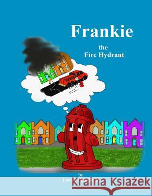 Frankie the Fire Hydrant Lowell Tillma 9781514753958 Createspace Independent Publishing Platform - książka