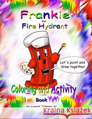 Frankie the Fire Hydrant Activity and Coloring Book Lowell Tillman, Jr   9798846519824 Independently Published - książka