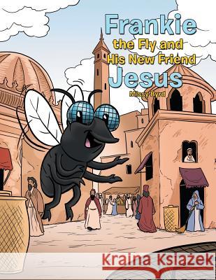Frankie the Fly and His New Friend Jesus Missy Byrd 9781546224181 Authorhouse - książka