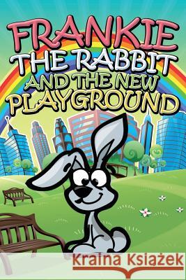 Frankie the Rabbit and the New Playground Jupiter Kids   9781634287326 Speedy Publishing LLC - książka