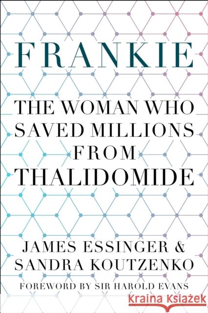 Frankie: The Woman Who Saved Millions from Thalidomide James Essinger Sandra Koutzenko Sir Harold Evans 9780750991919 The History Press Ltd - książka