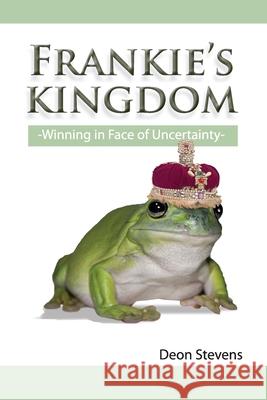 Frankie's Kingdom: Winning in the Face of Uncertainty Deon Stevens 9780620390804 Frankie's Kingdom - książka