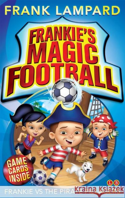 Frankie's Magic Football: Frankie vs The Pirate Pillagers: Book 1 Frank Lampard 9780349001623 Hachette Children's Group - książka