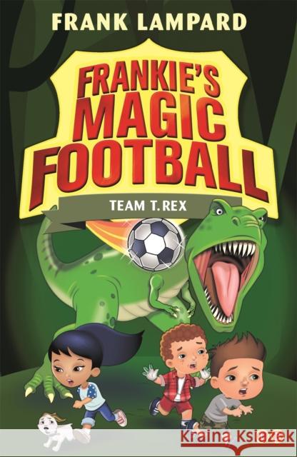 Frankie's Magic Football: Team T. Rex: Book 14 Frank Lampard 9780349132112 Hachette Children's Group - książka