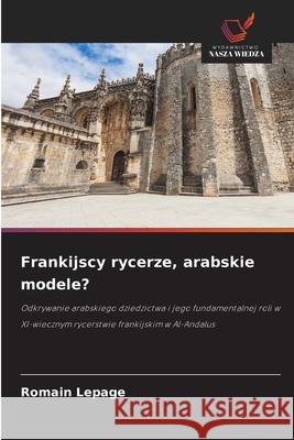 Frankijscy rycerze, arabskie modele? Romain Lepage 9786208937034 Wydawnictwo Nasza Wiedza - książka