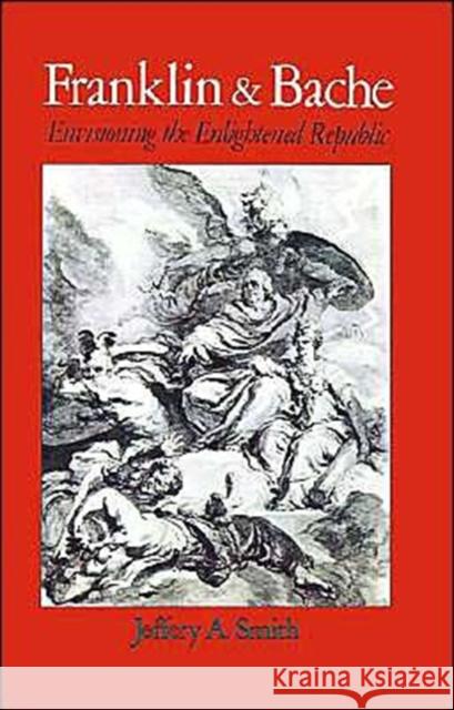 Franklin and Bache: Envisioning the Enlightened Republic Smith, Jeffery A. 9780195056761 Oxford University Press - książka