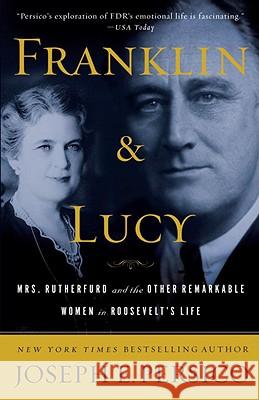 Franklin and Lucy: Mrs. Rutherfurd and the Other Remarkable Women in Roosevelt's Life Joseph Persico 9780812974966 Random House Trade - książka