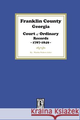 Franklin County, Georgia Court of Ordinary Records, 1787-1849 Martha Acker 9781639142248 Southern Historical Press - książka