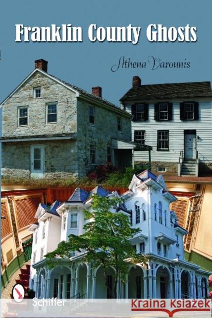 Franklin County Ghosts of Pennsylvania Athena Varounis 9780764332579 Schiffer Publishing - książka