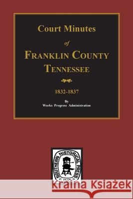 Franklin County, Tennessee 1832-1837, Court Minutes Of. Marilyn Davis Barefield W. P. a. 9780893085490 Southern Historical Press, Inc. - książka