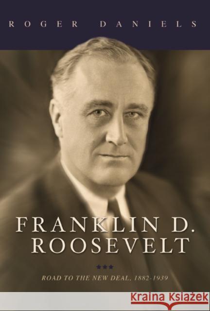 Franklin D. Roosevelt: Road to the New Deal, 1882-1939 Roger Daniels 9780252039515 University of Illinois Press - książka