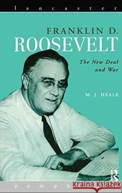 Franklin D. Roosevelt: The New Deal and War Michael Heale 9781138174818 Routledge - książka