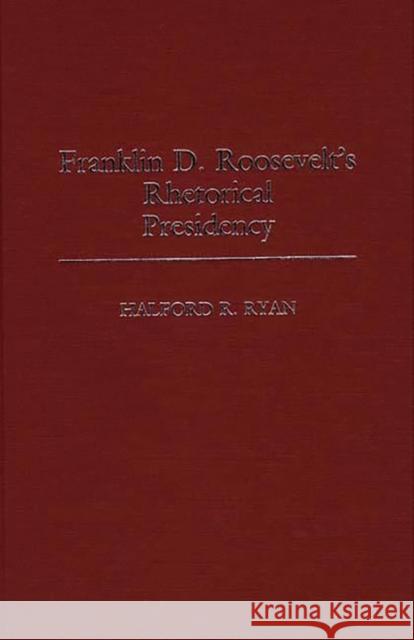 Franklin D. Roosevelt's Rhetorical Presidency Halford Ross Ryan 9780313255670 Greenwood Press - książka