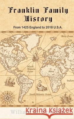 Franklin Family History: From 1425 England to 2018 U.S.A. William M. Franklin 9780997951776 Thomas-Jacob Publishing, LLC - książka