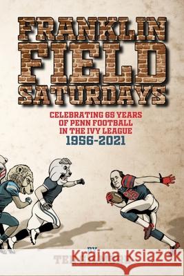 Franklin Field Saturdays: Celebrating 65 Years of Penn Football in the Ivy League 1956-2021 Ted Gilmore 9781737274636 Shorehouse Books - książka