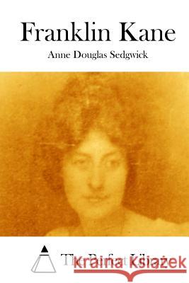 Franklin Kane Anne Douglas Sedgwick The Perfect Library 9781512122596 Createspace - książka