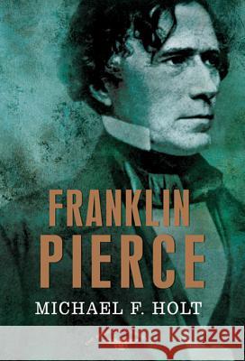 Franklin Pierce: The American Presidents Series: The 14th President, 1853-1857 Michael F. Holt Arthur Meier, Jr. Schlesinger Sean Wilentz 9780805087192 Times Books - książka