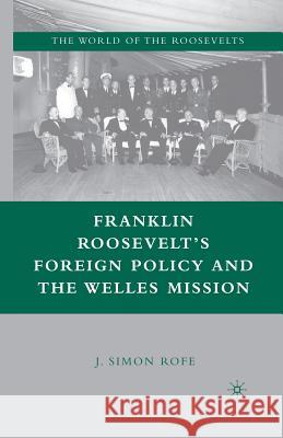 Franklin Roosevelt's Foreign Policy and the Welles Mission J. Simon Rofe 9781349538768 Palgrave MacMillan - książka