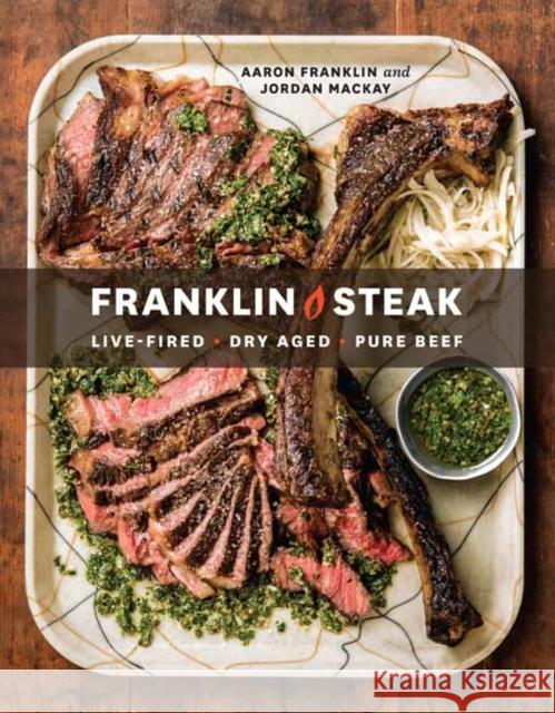 Franklin Steak: Dry-Aged. Live-Fired. Pure Beef. [A Cookbook] Franklin, Aaron 9780399580963 Ten Speed Press - książka