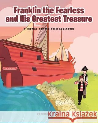 Franklin the Fearless and His Greatest Treasure: A Thomas and Matthew Adventure Patrick Pickett 9781646707478 Covenant Books - książka