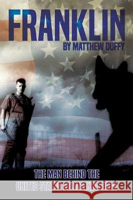 Franklin: The Man behind the United States Commando Dogs Duffy, Matthew 9780692062708 Matthew Duffy - książka