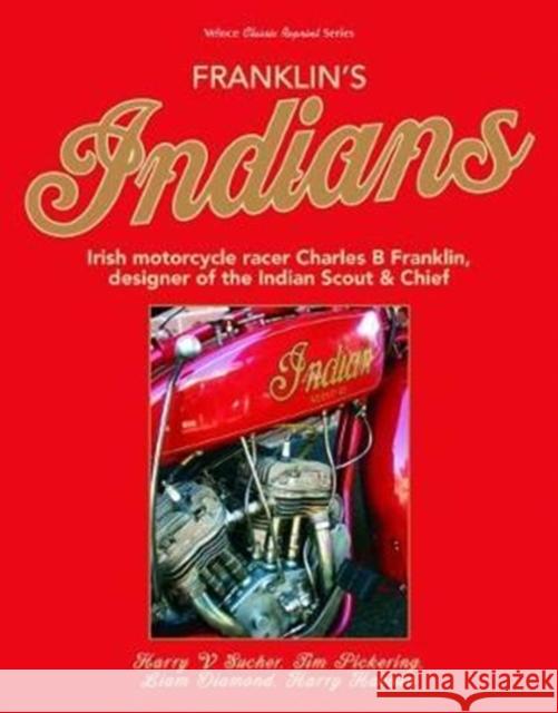 Franklin's Indians: Irish Motorcycle Racer Charles B Franklin, Designer of the Indian Chief Sucher, Harry V.|||Pickering, Timothy|||Diamond, Liam 9781787112230  - książka