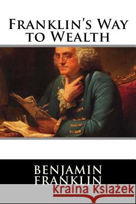 Franklin's Way to Wealth Benjamin Franklin 9781517389116 Createspace - książka