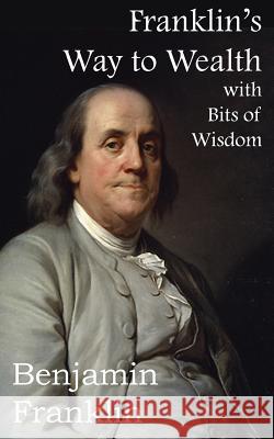 Franklin's Way to Wealth, with Selected Bits of Wisdom Benjamin Franklin 9781483706320 Bottom of the Hill Publishing - książka