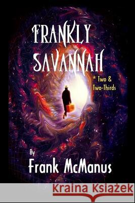 Frankly Savannah *Two & Two-Thirds Frank McManus   9781088129425 IngramSpark - książka