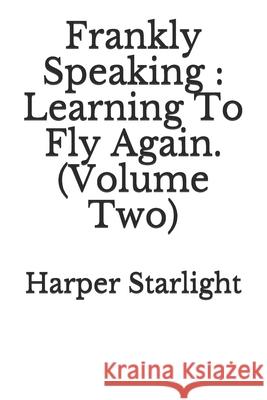 Frankly Speaking: Learning To Fly Again (Volume Two). Harper Starlight 9781728818337 Independently Published - książka