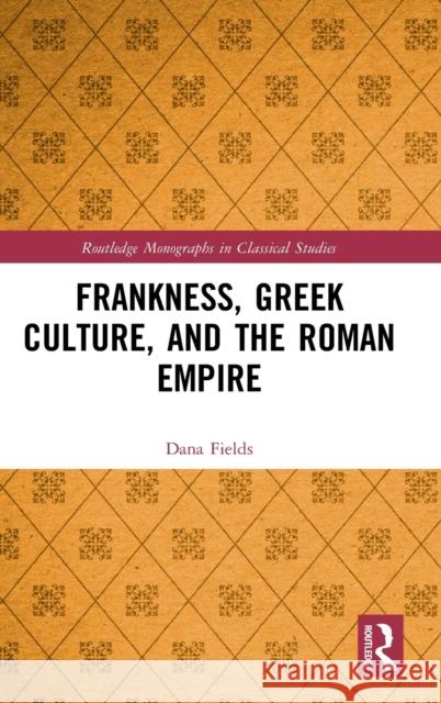 Frankness, Greek Culture, and the Roman Empire Dana Fields 9780367262419 Routledge - książka