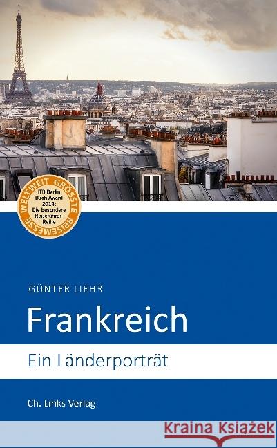 Frankreich : Ein Länderporträt. Ausgezeichnet mit dem ITB BuchAward; Der besondere Reiseführer 2014 Liehr, Günter 9783861539018 Ch. Links Verlag - książka