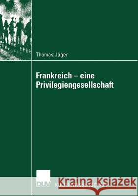 Frankreich -- Eine Privilegiengesellschaft Jäger, Thomas 9783824445240 Deutscher Universitats Verlag - książka