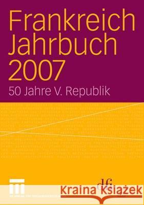 Frankreich Jahrbuch 2007: 50 Jahre V. Republik Deutsch-Franz Sisches Institut (Dfi)     Dfi -. Deutsch-Franzosisches Institut    Dfi - Deutsch-Franzosisches Institut 9783531157979 Vs Verlag Fur Sozialwissenschaften - książka