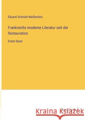 Frankreichs moderne Literatur seit der Restauration: Erster Band Eduard Schmidt-Weissenfels   9783382024642 Anatiposi Verlag - książka