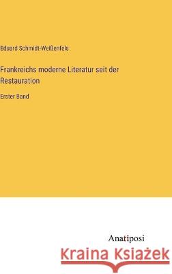 Frankreichs moderne Literatur seit der Restauration: Erster Band Eduard Schmidt-Weissenfels   9783382024659 Anatiposi Verlag - książka