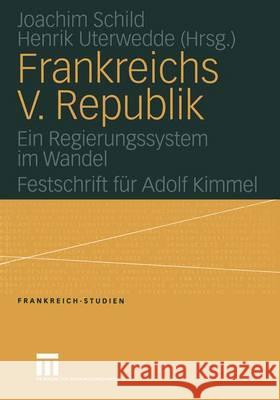 Frankreichs V. Republik: Ein Regierungssystem Im Wandel. Festschrift Für Adolf Kimmel Schild, Joachim 9783531148021 Vs Verlag Fur Sozialwissenschaften - książka