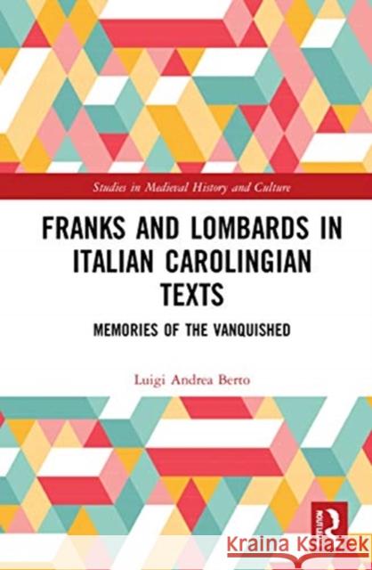 Franks and Lombards in Italian Carolingian Texts: Memories of the Vanquished Luigi Andrea Berto 9780367560614 Routledge - książka