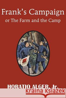 Frank's Campaign or the Farm and the Camp Horatio, Jr. Alger 9781483704883 Bottom of the Hill Publishing - książka