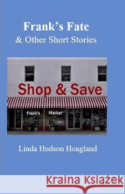 Frank's Fate and Other Short Stories Linda Hudson Hoagland 9781088453773 Independently Published - książka