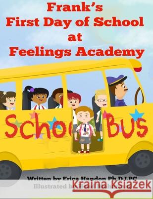 Frank's First Day of School at Feelings Academy Erica Handon 9781546998204 Createspace Independent Publishing Platform - książka