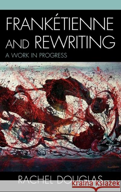 Frankétienne and Rewriting: A Work in Progress Douglas, Rachel 9780739125656 Lexington Books - książka