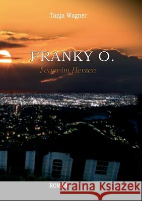 Franky O.: Feuer im Herzen Tanja Wagner 9783754301708 Books on Demand - książka