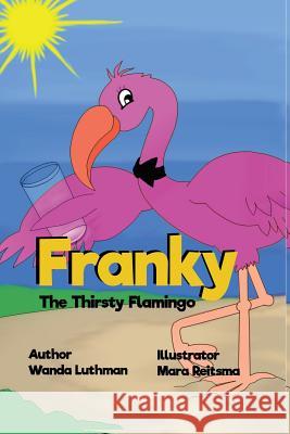 Franky the Thirsty Flamingo Wanda Luthman Mara Reitsma 9780998195841 Lilacs in Literature - książka