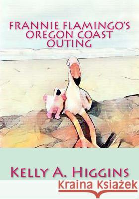 Frannie Flamingo's Oregon Coast Outing Kelly a. Higgins 9781542445481 Createspace Independent Publishing Platform - książka