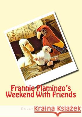 Frannie Flamingo's Weekend With Friends Higgins, Kelly a. 9781977751782 Createspace Independent Publishing Platform - książka