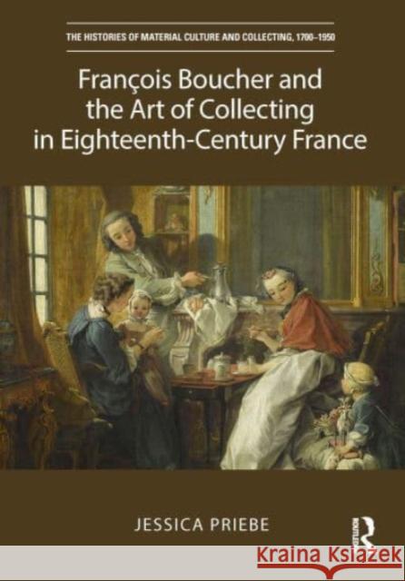 François Boucher and the Art of Collecting in Eighteenth-Century France Jessica Priebe 9781032124780 Routledge - książka