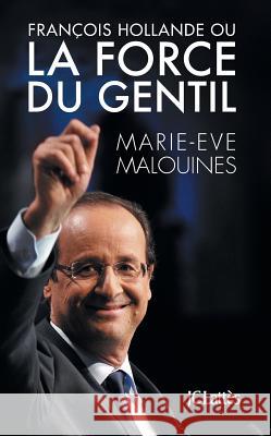 Fran?ois Hollande ou la force du gentil Malouines-M E. 9782709639569 Lattes - książka