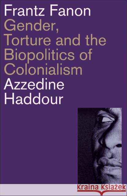 Frantz Fanon: Gender, Torture and the Biopolitics of Colonialism Azzedine Haddour 9780745341545 Pluto Press (UK) - książka